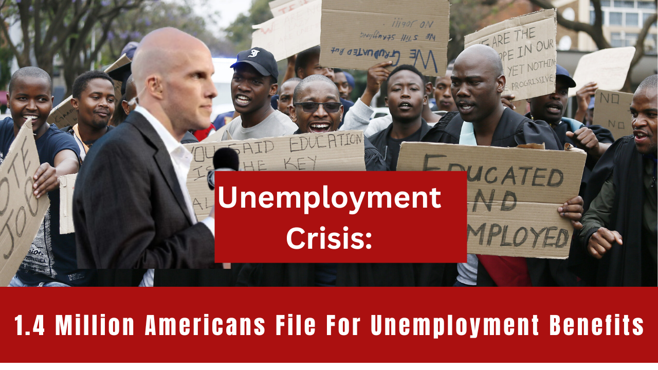 Unemployment Crisis: 1.4 Million Americans File For Unemployment Benefits