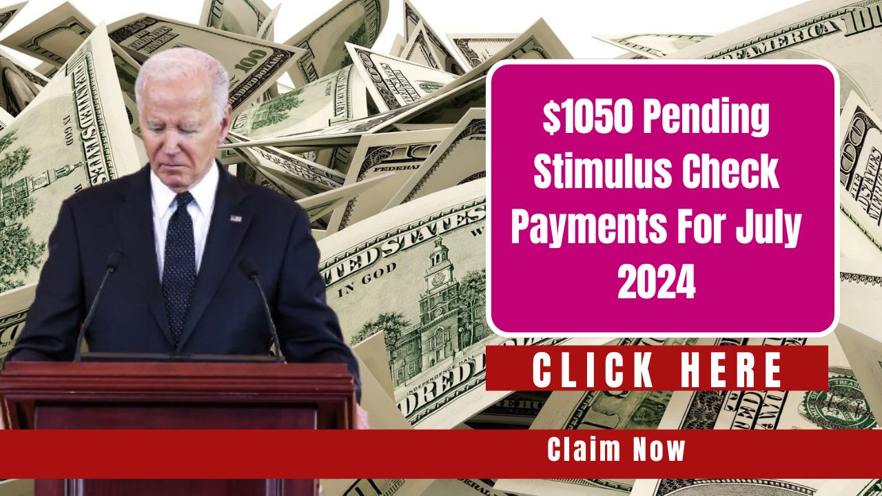 Claim Now: $1,050 Pending Stimulus Check Payments for July 2024