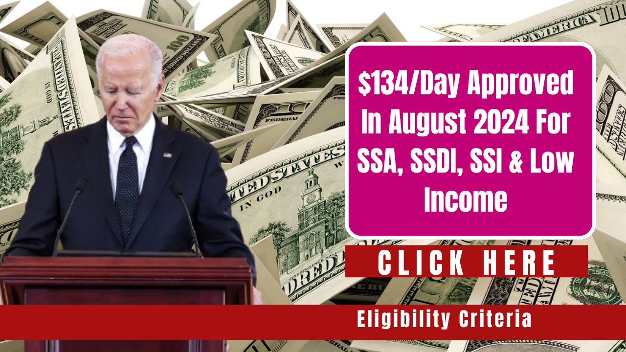 Good News: $134/Day Approved in August 2024 for SSA, SSDI, SSI, and Low-Income Individuals