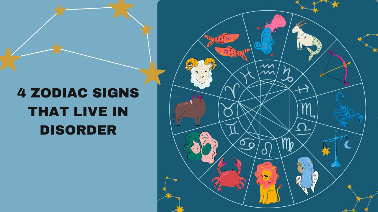 4 Zodiac Signs That Live in Disorder